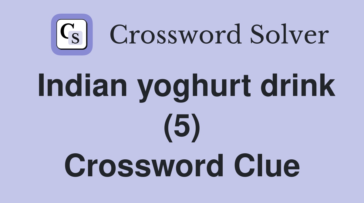 Indian yoghurt drink 5 crossword clue answers crossword solver